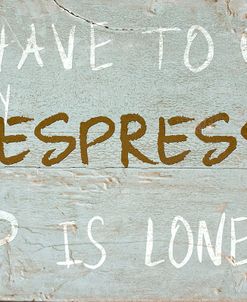 My Espresso is Lonely