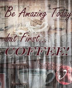 Be Amazing Today but First Coffee Vintage Art