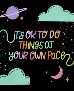 It’s Ok To Do Things At Your Pace