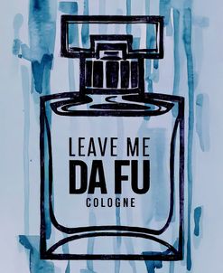 Leave Me Da Fu Cologne