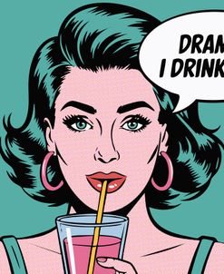 Drama, I Drink That
