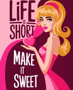 Life Is Short – Make It Sweet