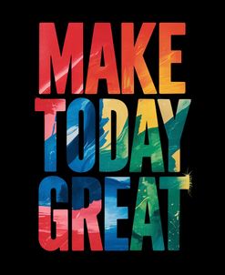 Make Today Great