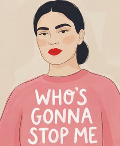Who’s Gonna Stop Me