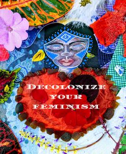 Decolonize your feminism