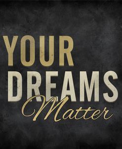 Your dreams matter