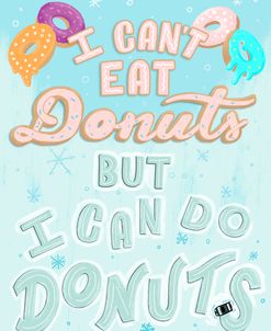 I Can’t Eat Donut But I Can Do Donuts