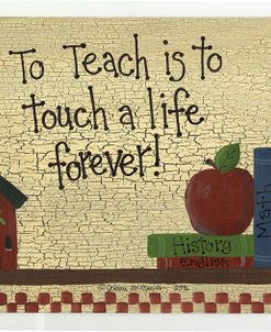 To Teach Is To Touch A Life…