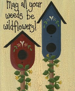 May All Your Weeds….