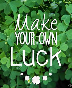 Make Your Own Luck