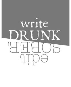Write drunk edit sober