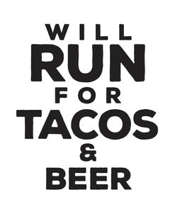 Will Run For Tacos And Beer