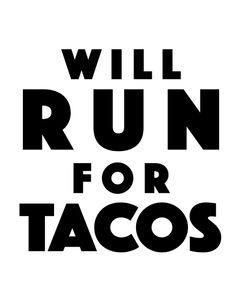 Will Run For Tacos