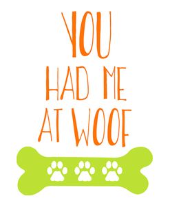 You Had Me At Woof