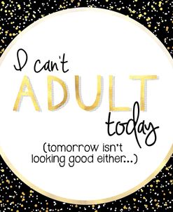 I Can’t Adult Today