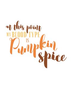 My Blood Type Is Pumpkin Spice