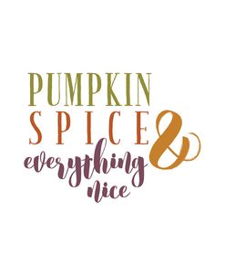 Pumpkin Spice And Everything Nice
