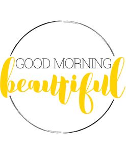 Good Morning Beautiful