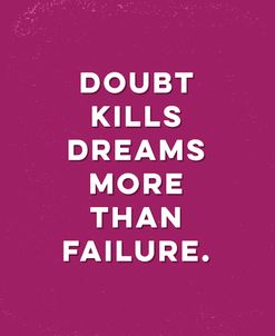 Doubt Kills Dreams More Than Failure