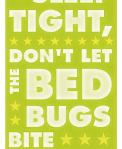 Sleep Tight, Don’t Let the Bedbugs Bite (green & white)