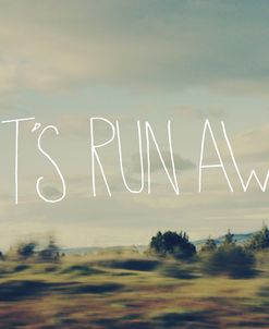 Let’s Run Away