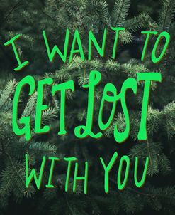 I Want To Get Lost With You
