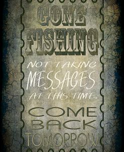 Gone Fishing Come Back Tomorrow