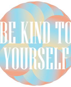 Be Kind To Yourself
