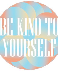 Be Kind To Yourself