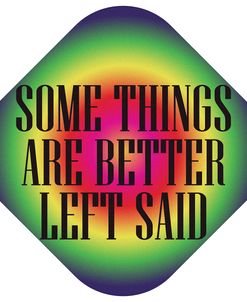 Some Things Are Better Left Said