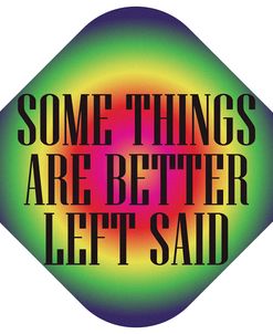 Some Things Are Better Left Said