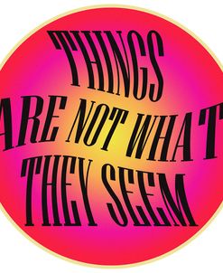 Things Are Not What They Seem