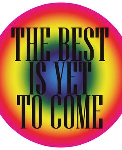 The Best Is Yet To Come