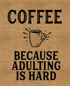 Coffee Because Adulting Is Hard