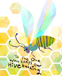 To The One Who Keeps Our Hive Buzzing