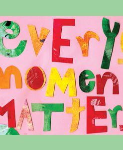 Every Moment Matters