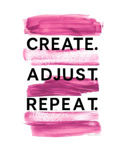 Create Adjust Repeat