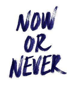 Now Or Never