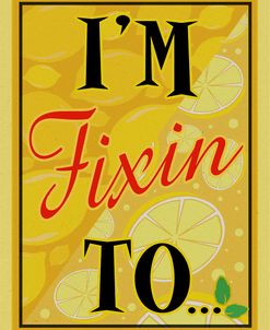 I’m Fixin To…