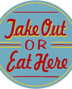 Take Out Or Eat Here