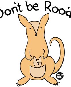 Dont Be Roo’d Kangaroo Cute