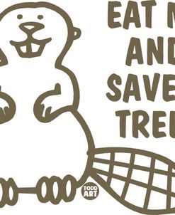 Eat Me Save Tree Beaver