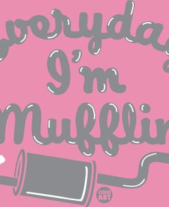 Everyday I’m Mufflin
