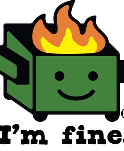 Dumpster Fire I’m Fine
