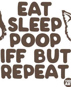 Eat Sleep Poop Sniff Repeat