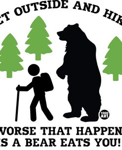 Go Hiking Worse A Bear Eats You
