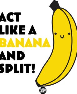Act Like Banana And Split