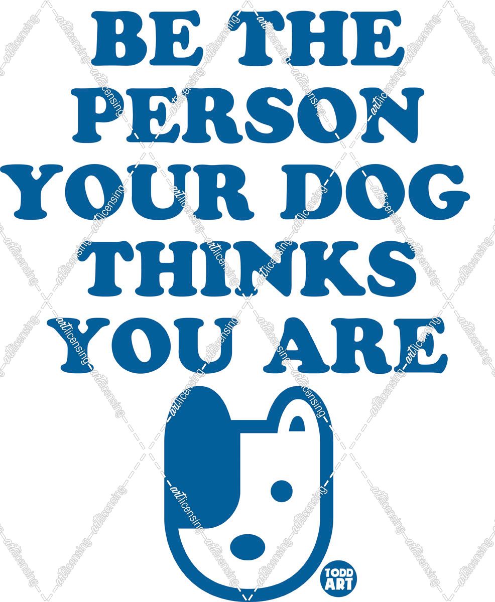 Be Person Your Dog Thinks You Are