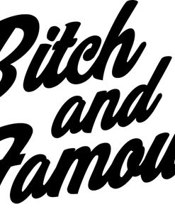 Bitch And Famous