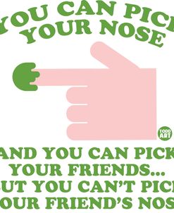 Can’t Pick Friends Nose
